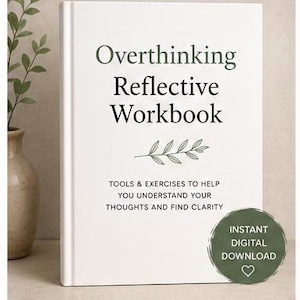 May include: A 25-page printable workbook titled Overthinking Reflective Workbook with the subtitle Tools & Exercises to Help You Understand Your Thoughts and Find Clarity. The white cover features a green leaf graphic and instant digital download text.