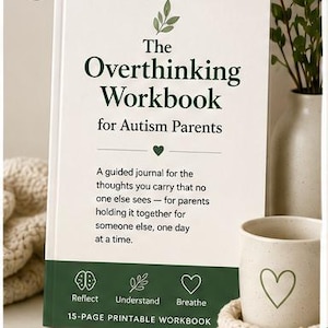 May include: A 15-page printable workbook titled The Overthinking Workbook for Autism Parents. The cover is white with dark green text, a leaf icon, and a heart. It includes the text Reflect, Understand, Breathe, and a guided journal description.