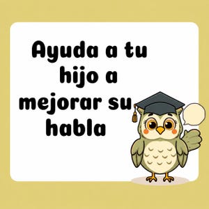 May include: A square graphic with a light yellow border featuring the black text Ayuda a tu hijo a mejorar su habla. To the right, a cartoon owl with large brown eyes wears a black graduation cap with a gold tassel and waves a wing.
