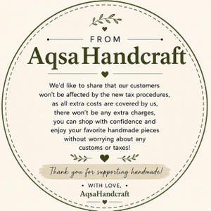 May include: A circular off-white sign with a dark green border featuring the text FROM AqsaHandcraft, followed by a message about tax procedures and customs, ending with Thank you for supporting handmade! and WITH LOVE, AqsaHandcraft.