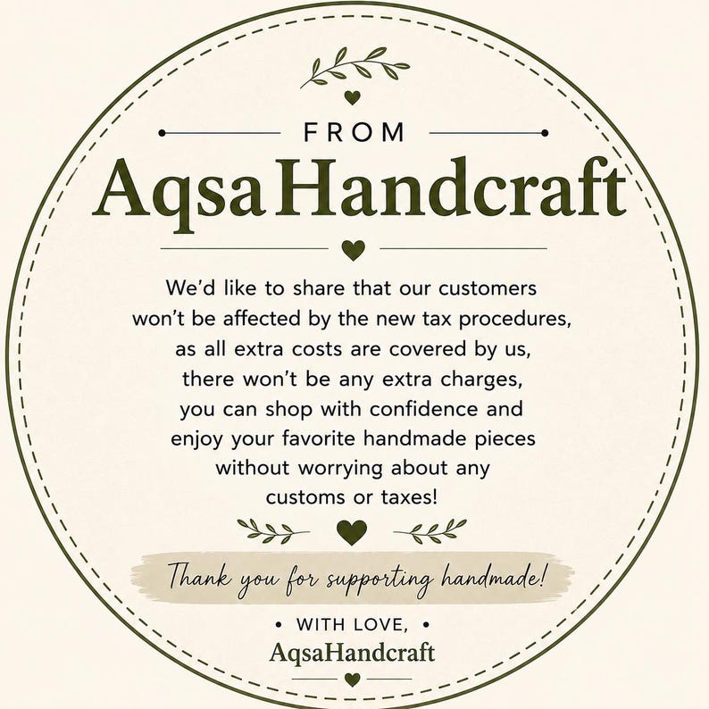 May include: A circular off-white sign with a dark green border featuring the text FROM AqsaHandcraft, followed by a message about tax procedures and customs, ending with Thank you for supporting handmade! and WITH LOVE, AqsaHandcraft.