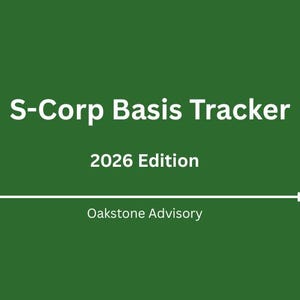 May include: A dark green digital document cover titled S-Corp Basis Tracker 2026 Edition by Oakstone Advisory. The text is displayed in white, with a horizontal white line separating the title and edition from the company name at the bottom.