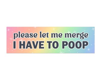 Please Let Me Merge I Have to Poop Car Magnet, Funny Bathroom Humor Bumper Sticker, Rainbow Car Decor, Silly Driving Gift, Novelty Auto