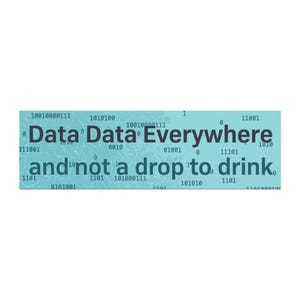 May include: A rectangular sticker with a light blue background featuring dark blue text that reads Data Data Everywhere and not a drop to drink. The design includes a subtle pattern of binary code numbers scattered across the entire surface.