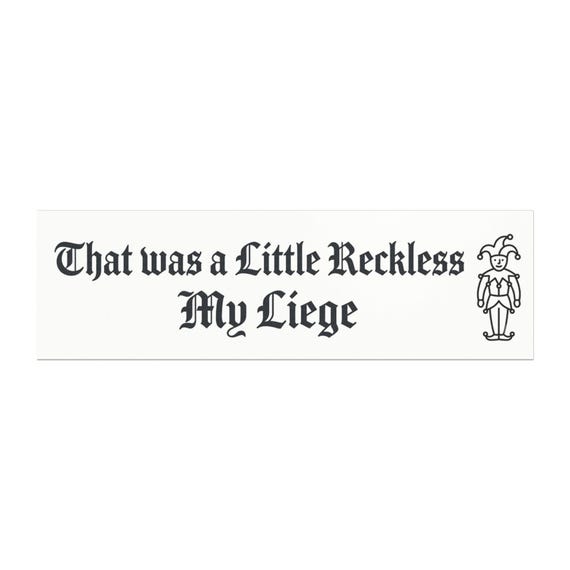 That Was A Little Reckless My Liege Car Magnet, Medieval Jester Bumper Sticker, Funny Gothic Font Car Decal Gift, Renaissance Humor Sticker