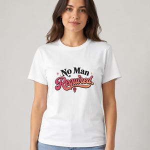 No Man Required Shirt, Feminist T-Shirt, Lesbian Pride Tee, Queer Statement Shirt, LGBTQ Gift, Women Empowerment Shirt, Funny Pride Outfit