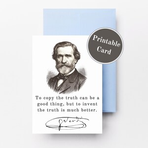 May include: A white greeting card featuring a black and white portrait of Giuseppe Verdi, the text "To copy the truth can be a good thing, but to invent the truth is much better," a signature, and a circular "Printable Card" badge, with a light blue envelope.