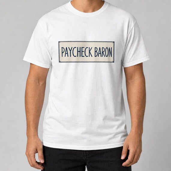 Paycheck Baron Shirt, Funny Work Humor Tee, Blue Collar Gift