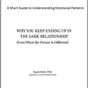 May include: A white book cover with black text that reads: A Short Guide to Understanding Emotional Patterns, WHY YOU KEEP ENDING UP IN THE SAME RELATIONSHIP (Even When the Person Is Different), David Roth, PhD, Specialist in Human Relationships.