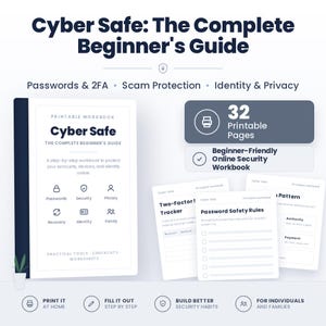 Op de afbeelding: Een printbaar werkboek getiteld Cyber Safe: The Complete Beginner's Guide, met 32 pagina's over wachtwoorden, 2FA, bescherming tegen oplichting en privacy. Bevat checklists en trackers voor beveiligingsgewoonten voor individuen en gezinnen.