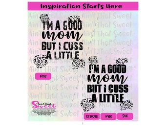 Scan N Cut I/'m A Good Mom But I Cuss A Little SVG Silhouette Cricut Transparent PNG