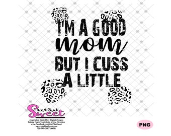 Scan N Cut I/'m A Good Mom But I Cuss A Little SVG Silhouette Cricut Transparent PNG