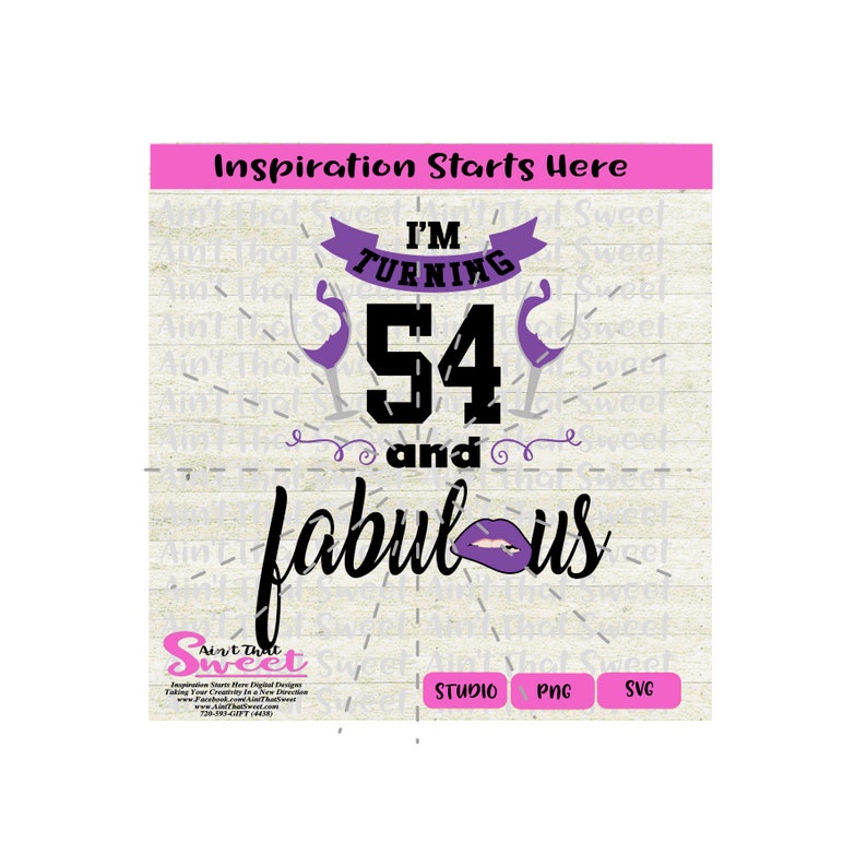 Cricut Scan N Cut Transparent PNG Silhouette I/'m Turning 54 and Fabulous Wine Glasses and Lips SVG