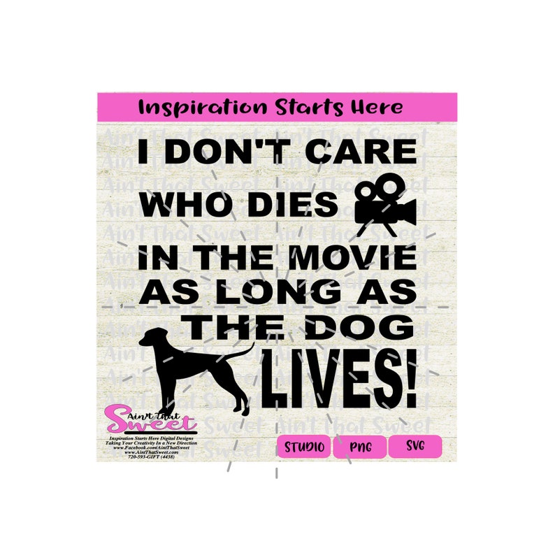 Silhouette Scan N Cut Cricut I Don/'t Care Who Dies In The Movie As Long As The Dog Lives- Transparent PNG SVG