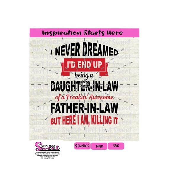 Download Transparent Png Scan N Cut Cricut Svg Silhouette I Never Dreamed I D End Up Being A Father In Law Of A Freakin Awesome Daughter In Law Art Collectibles Digital Sabetpharma Com