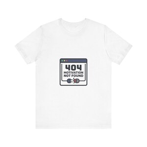 404 Motivation Not Found Shirt - Funny Tech Error Meme Tee