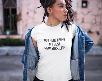Out Here Living My Best New York Life T-Shirt | NYC Phrase Tee | Women's Tee