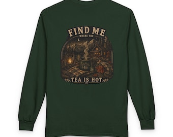 Find Me Where the Tea is Hot Long Sleeve T-Shirt | Cozy Fall Tea Lover Tee