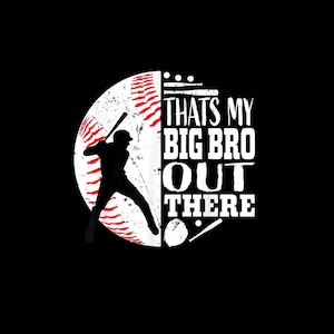Thats My Big Bro Out There PNG, Baseball Sibling Sublimation, Little League Sibling Shirt, Sibling Support Gift, Transparent Background