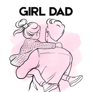 May include: A black and white line art illustration of a parent carrying a child on their shoulders, set against a soft pink watercolor background. The text GIRL DAD is printed in bold black capital letters at the top of the graphic design.