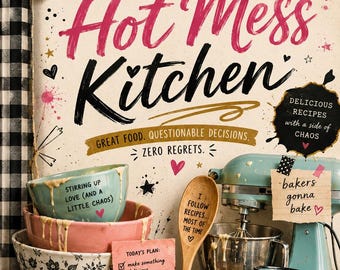 Heather's Hot Mess Kitchen Cookbook: Comfort Food, Family Meals, Budget-Friendly Recipes