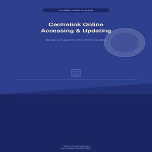 May include: A blue digital document titled Government & Money Online Pack, featuring the text Centrelink Online Accessing & Updating and Manage your payments without the phone queue, with a small document icon and Tech In Plain English branding.