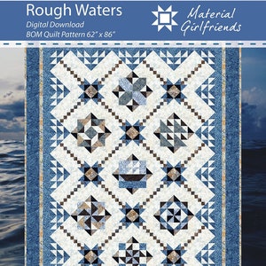 May include: A quilt pattern called "Rough Waters" by Material Girlfriends. The pattern is a blue and white quilt with a geometric design. The quilt is 62 inches by 86 inches.