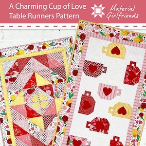 May include: Two quilt patterns for table runners featuring a charming cup of love theme. The first pattern is a geometric design with red, pink, and yellow fabrics. The second pattern features a row of red, pink, and yellow cups with hearts on a white background. The text "Material Girlfriends" is visible in the top right corner.