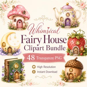 Op de afbeelding: Een digitale illustratieset met feeënhuizen in de vorm van een paddenstoel, theepot, maansikkel, aardbei, boek en eikel. De tekst luidt Whimsical Fairy House Clipart Bundle, 48 Transparent PNG, High Resolution, Instant Download.