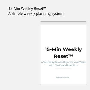 Puede incluir: Un documento blanco titulado 15-Min Weekly Reset, A Simple System to Organize Your Week with Clarity and Intention por Rogelio Aguilar. El texto 15-Min Weekly Reset, A simple weekly planning system aparece en la parte superior izquierda.