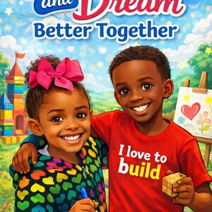 May include: A book cover titled Camden and Dream Better Together featuring a young girl with a pink hair bow and a young boy in a red shirt that says I love to build. The boy holds a wooden block, and the girl holds a blue marker in a park.