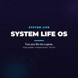 May include: A dark blue digital graphic with a starry background featuring the text SYSTEM LIFE in light blue, followed by the bold white text SYSTEM LIFE OS. Below this, the text reads Turn your life into a game, Notion template + Printable Planner EN & FR.