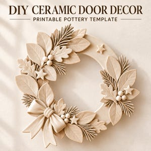 May include: A beige ceramic wreath featuring embossed leaves, pine needles, berries, stars, and a bow. The text at the top reads DIY CERAMIC DOOR DECOR PRINTABLE POTTERY TEMPLATE. The design is monochromatic with a smooth, matte finish.