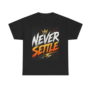 Never Settle T-Shirt | Motivational Quote Tee | Success Mindset Shirt | Inspirational Graphic Tee | Unisex Streetwear Gift