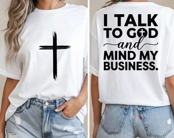I Talk to God and Mind My Business PNG SVG,Religious Gift for Women,Faith Shirt Png,Christian Svg,Trending Png,Faith Based Graphic,Bible png