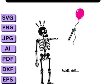 Skeleton Lost Balloon PNG SVG,Well Shit Funny Skeleton png,Dark Humor Halloween Quote,Funny Skeleton Halloween,Cricut Sublimation