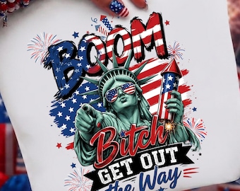 Boom Bitch Get Out The Way PNG | 4th Of July Shirt Design | Independence Day USA Fireworks Graphic  Patriotic Sublimation | Digital Download