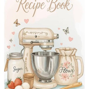 Peut inclure: Un batteur sur socle crème avec des motifs floraux, un bocal en verre étiqueté Sugar, un pichet en céramique étiqueté Flour, deux œufs, deux fraises et une cuillère en bois. Le texte Recipe Book est en haut, entouré de petits papillons et cœurs.