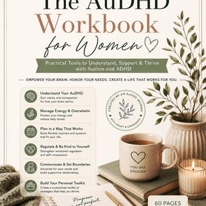 May include: A 60-page printable workbook titled The AuDHD Workbook for Women, featuring text about understanding, supporting, and thriving with autism and ADHD. The cover includes a list of six sections, a mug with a heart, a pen, and a notebook.