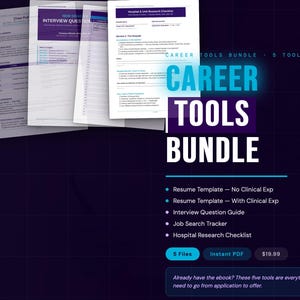 May include: A digital career tools bundle featuring five documents including a resume template for no clinical experience, a resume template with clinical experience, an interview question guide, a job search tracker, and a hospital research checklist.