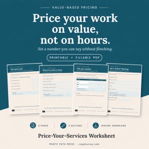 May include: A four-page printable and fillable PDF worksheet titled Price-Your-Services Worksheet. The document features a dark teal background with white text, including the phrase Price your work on value, not on hours. It includes sections for calculating price floors, determining value, and setting final numbers.