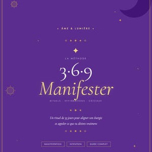 Peut inclure: Un graphique numérique violet avec du texte doré indiquant "AME & LUMIÈRE", "LA MÉTHODE 3.6.9 MANIFESTER", "RITUELS AFFIRMATIONS CRISTAUX", "UN RITUEL DE 33 JOURS POUR ALIGNER TON ÉNERGIE ET APPELER CE QUE TU DÉSIRES VRAIMENT" ET "MANIFESTATION INTENTION GUIDE COMPLET".