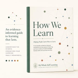 Può includere: Un libro con copertina rigida intitolato How We Learn con un dorso verde scuro e una copertina bianca caratterizzata da una rete di punti e linee colorate. Il testo recita An evidence-informed guide to learning that lasts e My Whole Self Learning.
