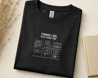 Things I Do In My Spare Time Pottery Shirt, Funny Ceramic Artist Gift, Pottery Lover Tee, Clay Meme Shirt, Gift for Potter, Ceramics Shirt