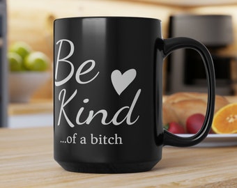 Be Kind Black Mug, Funny coffee cup, Be Kind of a bitch, Bitch mug, Bitch cup, Ambitchous, Be Kind Cup, Coworker gift, Funny mug, Ambitchous