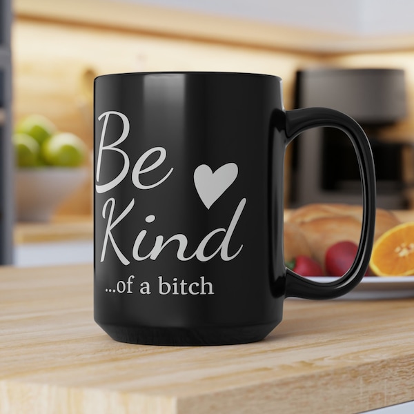 Be Kind Black Mug, Funny coffee cup, Be Kind of a bitch, Bitch mug, Bitch cup, Ambitchous, Be Kind Cup, Coworker gift, Funny mug, Ambitchous