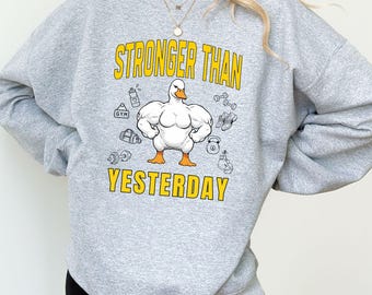 Stronger Than Yesterday Gym Shirt | Funny Workout Duck Tee | Fitness Motivation Graphic | Unisex Gym Sweatshirt & Tee