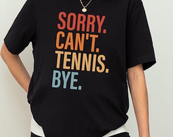 Kids & Adults Funny Tennis Apparel |  Sorry Can’t Tennis Bye Shirt |  Tennis Player Gift Tee | Cute Sports Graphic Top, Tennis Fan Gift