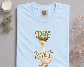 „Dill With It“-Shirt, lustiges Gänse-T-Shirt, Geschenk mit Gurken-Humor, verspielte Vogelbekleidung