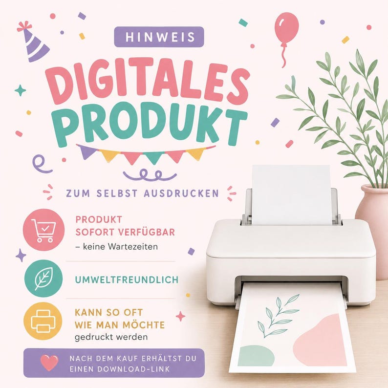 May include: A white desktop printer with a printed sheet featuring green leaves and pink shapes. The background includes text in German: HINWEIS DIGITALES PRODUKT ZUM SELBST AUSDRUCKEN, PROD&Uuml;KT SOFORT VERF&Uuml;GBAR, UMWELTFREUNDLICH, KANN SO OFT WIE MAN M&Ouml;CHTE gedruckt werden.